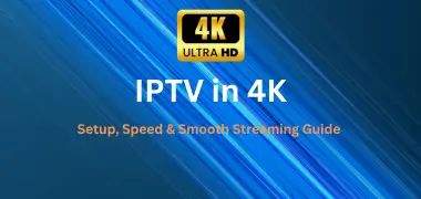 Guide for smooth iptv in 4k streaming