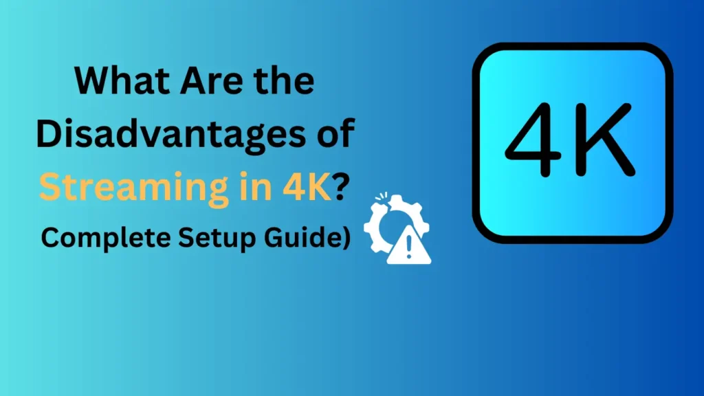 Disadvantages of 4K streaming guide